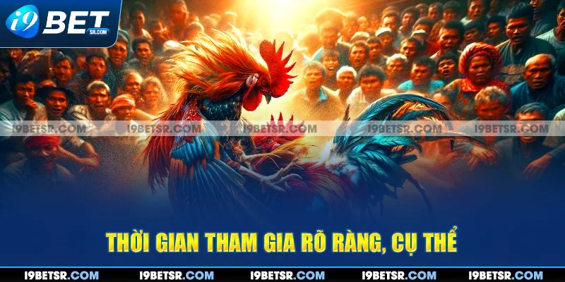 Thời gian tham gia rõ ràng, cụ thể