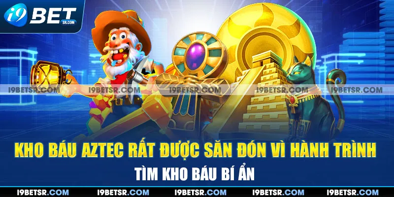 Kho báu Aztec rất được săn đón vì hành trình tìm kho báu bí ẩn