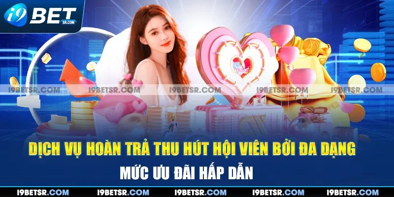 Dịch vụ hoàn trả thu hút hội viên bởi đa dạng mức ưu đãi hấp dẫn