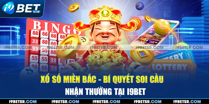 Xổ Số Miền Bắc - Bí Quyết Soi Cầu Nhận Thưởng Tại I9BET