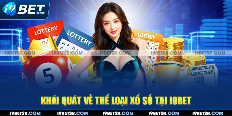 Khái quát về thể loại xổ số tại I9BET