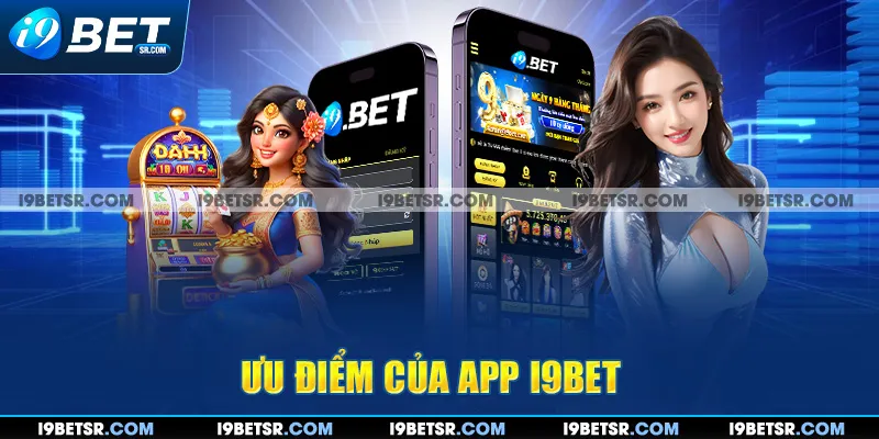 Ưu điểm của app I9BET