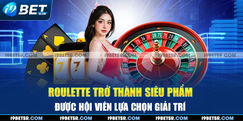 Roulette trở thành siêu phẩm được hội viên lựa chọn giải trí