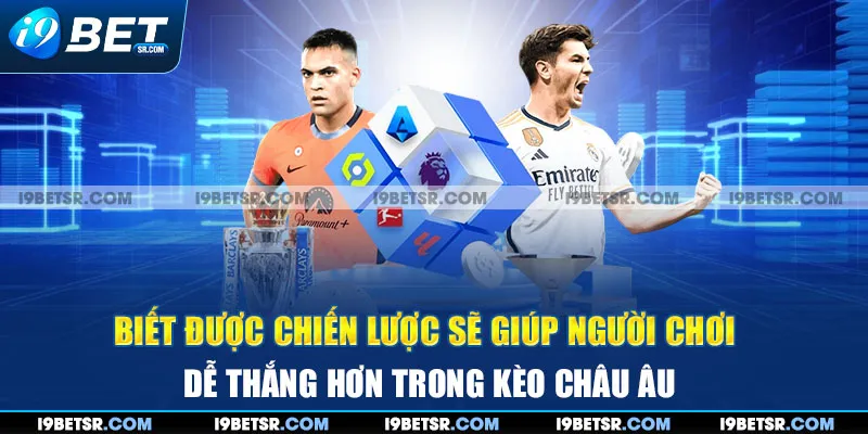 Biết được chiến lược sẽ giúp người chơi dễ thắng hơn trong kèo châu Âu