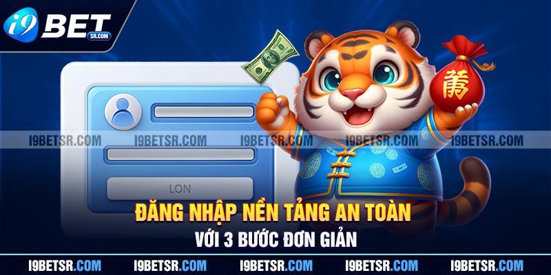 Đăng nhập nền tảng an toàn với 3 bước đơn giản