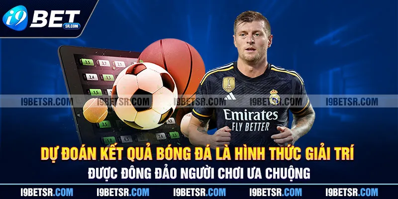 Dự đoán kết quả bóng đá là hình thức giải trí được đông đảo người chơi ưa chuộng