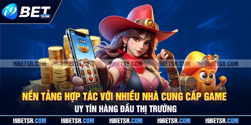 Nền tảng hợp tác với nhiều nhà cung cấp game uy tín hàng đầu thị trường