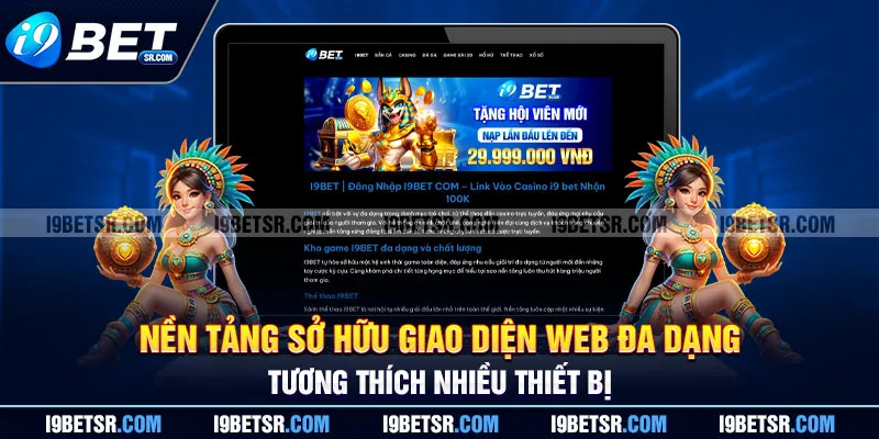 Nền tảng sở hữu giao diện web đa dạng, tương thích nhiều thiết bị