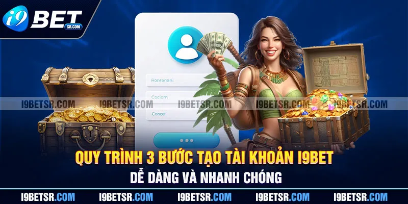 Quy trình 3 bước tạo tài khoản I9BET dễ dàng và nhanh chóng