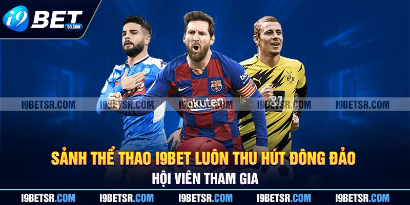 Sảnh thể thao I9BET luôn thu hút đông đảo hội viên tham gia