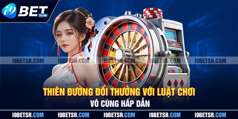 Thiên đường đổi thưởng với luật chơi vô cùng hấp dẫn