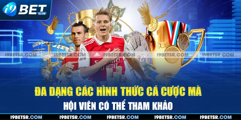 Đa dạng các hình thức cá cược mà cược mà hội viên có thể tham khảo 